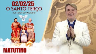 O Santo Terço dos Filhos do Pai Eterno - Matutino - 02/02/25