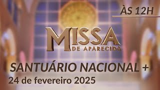 Santa Missa 12h | Santuário Nacional de Aparecida 24/02/2025