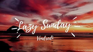 Lazy Sunday - Vendredi - Stress relief | Calm Music | Sleep | Relax with Us
