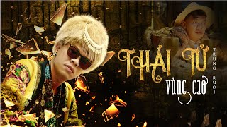 THÁI TỬ VÙNG CAO - TRUNG RUỒI | OFFICIAL MUSIC VIDEO