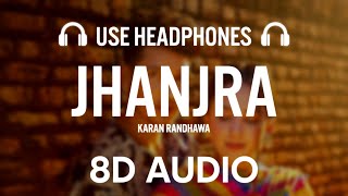 Jhanjra : Karan Randhawa (8D AUDIO) Satti Dhillon | Latest Punjabi Songs | Geet MP3