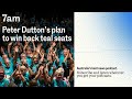 peter dutton’s plan to win back teal seats 7am