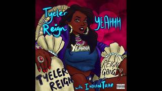 YEAHHH - Tyeler Reign x Indian Trap OFFICIAL AUDIO