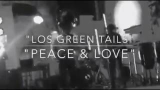 Los GreenTails - Peace \u0026 Love