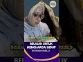 Belajar menghargai hidup - Ust. Hanan attaki, Lc | @jejakeilmuan