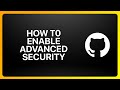How To Enable GitHub Advanced Security Tutorial