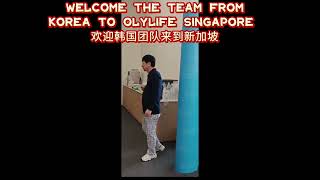 欢迎韩国团队到新加坡 Welcome  Korea team  to OlyLife Singapore