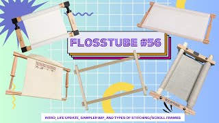 FlossTube 56: Intro, Life update, Sampler WIP, and Types of Stitching/Scroll Frames