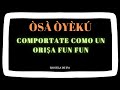 ÒSÁ ÒYÈKÙ/ COMPORTATE COMO UN ORIṢA FUNFUN