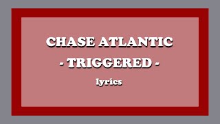 Triggered - Chase Atlantic (Lyrics)
