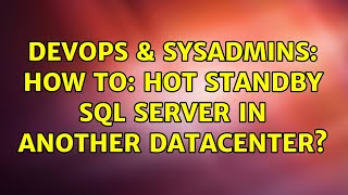 DevOps & SysAdmins: How to: Hot Standby SQL Server in another datacenter? (3 Solutions!!)