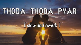 Thoda thoda pyar || slow and reverb mix || Album song || Monsoon Love Hits Vol 2 || Love Lofi