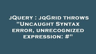 jQuery : jqGrid throws "Uncaught Syntax error, unrecognized expression: #"