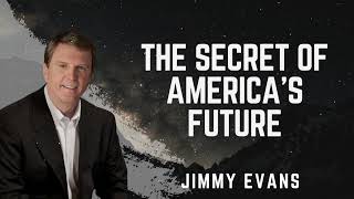 The Secret of America's Future - Jimmy Evans