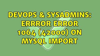 DevOps & SysAdmins: Errror ERROR 1064 (42000) on MySQL import