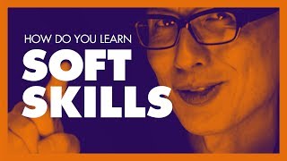 How do you Learn Soft Skills? Learning How to Learn.