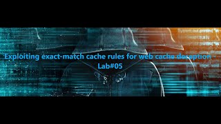Exploiting exact-match cache rules for web cache deception - Lab#05