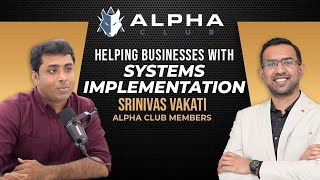 How Srinivas Helps Businesses with Systems Implementation (AlphaClub Member)