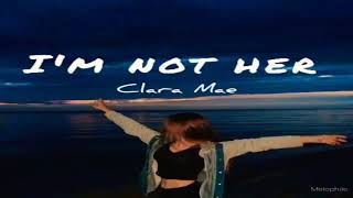 Clara Mae - I'm Not Her (Lyrics)