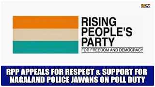 RPP APPEALS FOR RESPECT \u0026 SUPPORT FOR NAGALAND POLICE JAWANS ON POLL DUTY