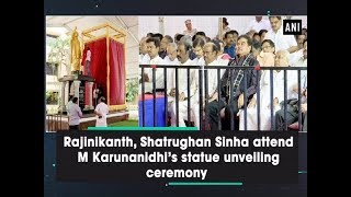 Rajinikanth, Shatrughan Sinha attend M Karunanidhi’s statue unveiling ceremony - #Tamil Nadu News