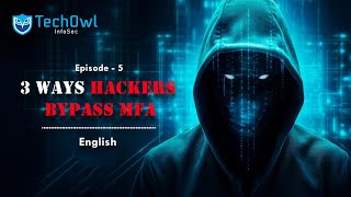 3 Ways Hackers Bypass MFA | Hackers Expose Critical Flaws | English | Episode-5 | TechOwl Infosec