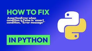 How to fix AssertionError when condition is False in `assert condition, "Err... in Python
