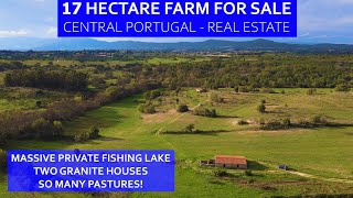 17 HECTARE FARM FOR SALE - MASSIVE FISHING LAKE - TWO HOUSES -CENTRAL PORTUGAL HOMESTEAD REAL ESTATE