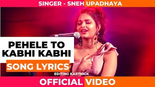 Pehele to Kabhi Kabhi - Cover  Song Lyrics -  Sneh Upadhya (Valentine Day Special)