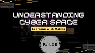 Understanding Cyberspace Part 2-B🌐📱💻| Cyber Explorer | Learning with Maliha