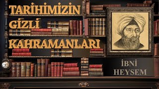 Tarihimizin Gizli Kahramanları | 3.Bölüm (İBNİ HEYSEM)