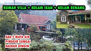 Jual Rumah Villa + Empang + Kolam Renang Pinggir Sungai ada mata air Luas Tanah 1,6ha Udara Dingin