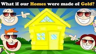 What if our Homes were made of Gold? + more videos | #aumsum #kids #science #education #whatif