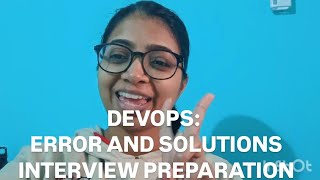 DevOps Interview Preparation: Common Errors And Solutions Important Message at the End!!