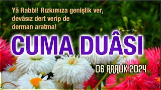 Cuma Duası | Ya Rabbi! Rızkımıza genişlik ver, devasız dert verip de derman aratma!