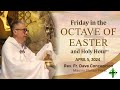 April 5,  2024  Friday in the Octave of Easter with Fr. Dave Concepcion