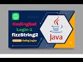 Coding bat Java Logic-1 (fizzString2) || Basic boolean logic puzzles -- if else && || !.