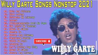 Willy Garte Songs Nonstop 2021 Best of Willy Garte Tagalog Love Songs Filipino Music