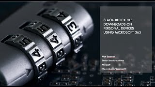 Slack: Block file downloads on personal devices using Microsoft Cloud App Security