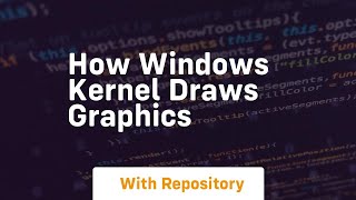 how windows kernel draws graphics