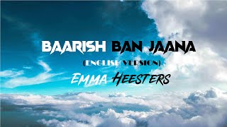 BAARISH BAN JAANA (LYRICS) (ENGLISH VERSION) Emma Heesters - Payal Dev, Stebin Ben | WRS LYRICS