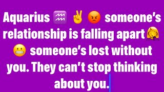 ￼ Aquarius ♒️ 🤦‍♀️❤️ SOMEONE’S RELATIONSHIP IS FALLING APART✌️ THEY CAN’T STOP THINKING ABOUT U🤦‍♀️