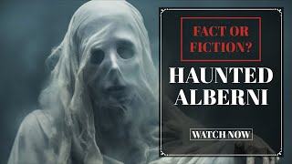 Is Port Alberni haunted? Fact or fiction