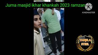 ikhar Juma masjid khankah 2023 ramzan