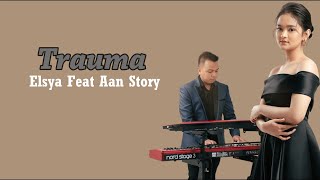 Elsya Feat Aan Story - Trauma (Lirik lagu)