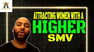 Can You Attract Women With A Higher SMV Than You (Alpha Male Strategies)
