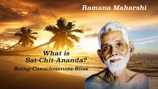 WHAT IS SAT-CHIT-ANANDA? (BEING-CONSCIOUSNESS-BLISS)  - RAMANA MAHARSHI