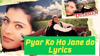 Pyar Ko Ho Jane do lyrics | Dushman|SanjayDutt|Kajol