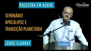 Seminário Apocalipse e Transição Planetária - Jorge Elarrat Canto-