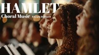 Hamlet | CHOIR MUSIC - GRAND CHORAL MUSIC - SYMPHONIC CHOIR MUSIC - CLASSICAL MUSIC